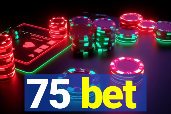 75 bet